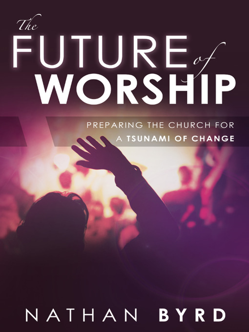 Title details for The Future of Worship by Nathan Byrd - Wait list